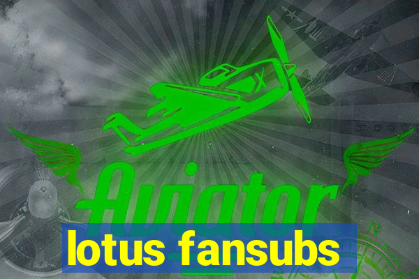 lotus fansubs